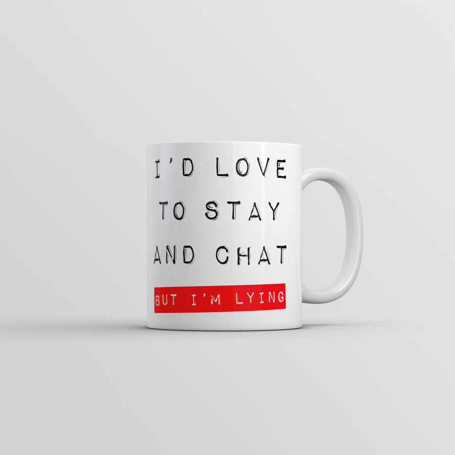 Funny White Id Love To Stay And Chat But Im Lying Coffee Mug Nerdy sarcastic Tee