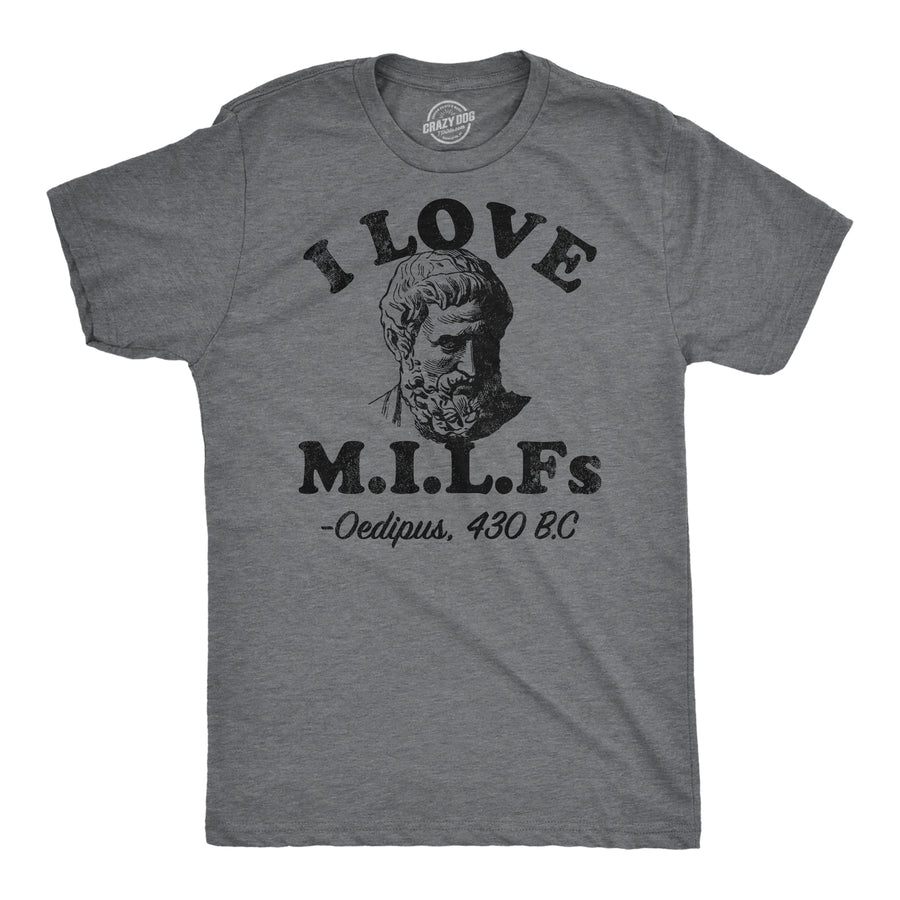 Funny Dark Heather Grey - I Love Milfs Oedipus I Love Milfs Oedipus Mens T Shirt Nerdy sarcastic Tee