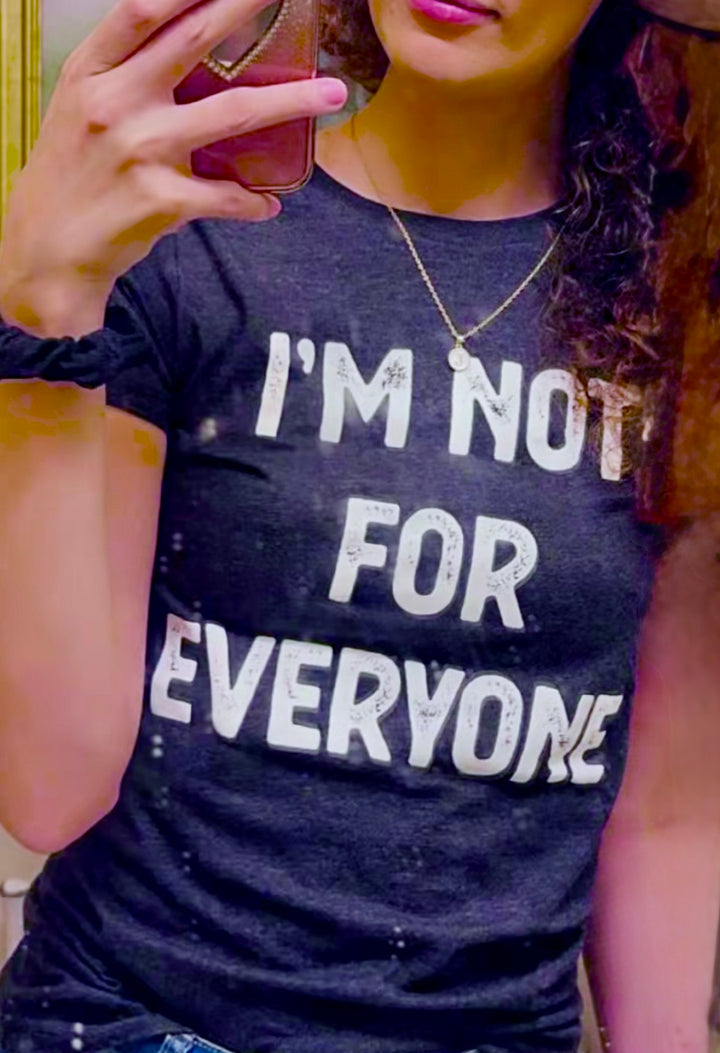 I'm Not For Everyone Women's T Shirt