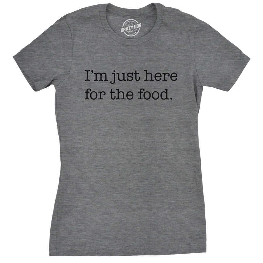 Funny Dark Heather Grey I'm Just Here For The Food Womens T Shirt Nerdy Food Sarcastic Tee