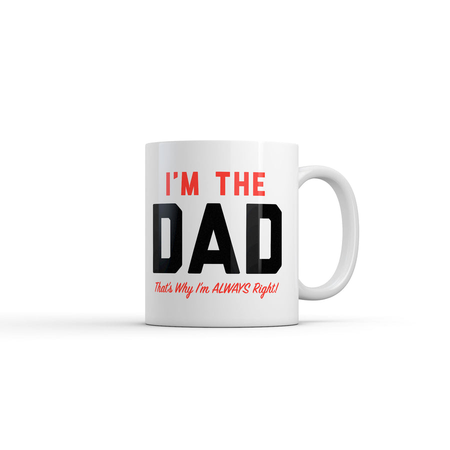 Funny White Im The Dad Thats Why Im Always Right Coffee Mug Nerdy Father's Day Sarcastic Tee