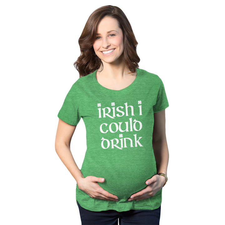 Funny Green Irish I Could Drink Maternity T Shirt Nerdy Saint Patrick's Day Tee