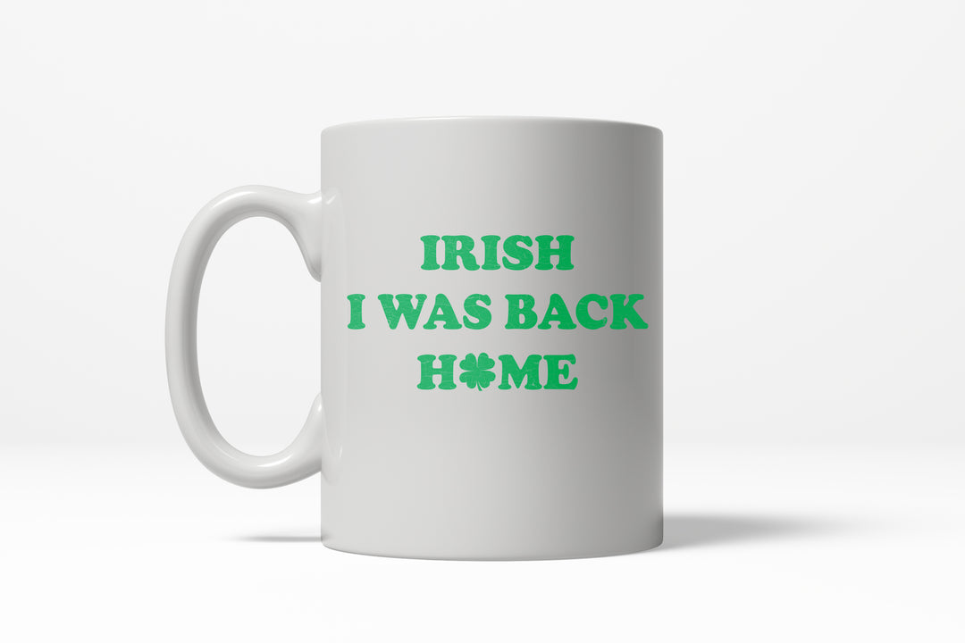 Funny White Irish I Was Back Home Coffee Mug Nerdy Saint Patrick's Day Tee