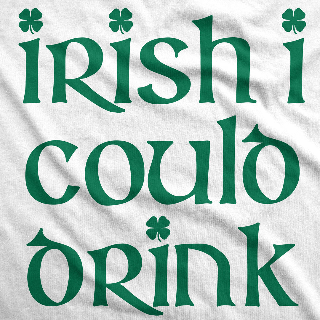 Irish I Could Drink Maternity T Shirt