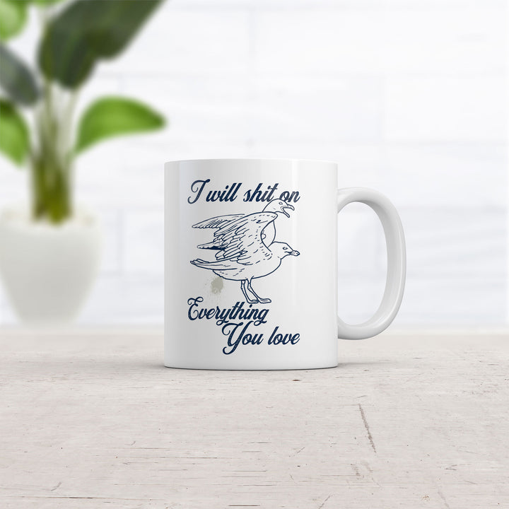 I Will Shit On Everything You Love Mug