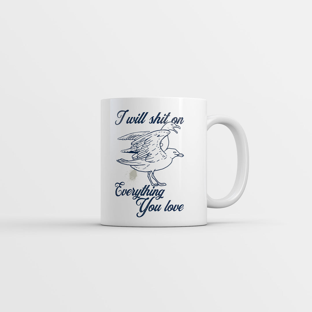 Funny White I Will Shit On Everything You Love Coffee Mug Nerdy sarcastic Tee