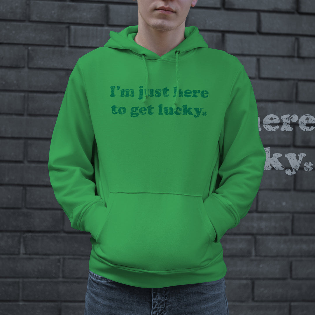 I'm Just Here To Get Lucky Hoodie