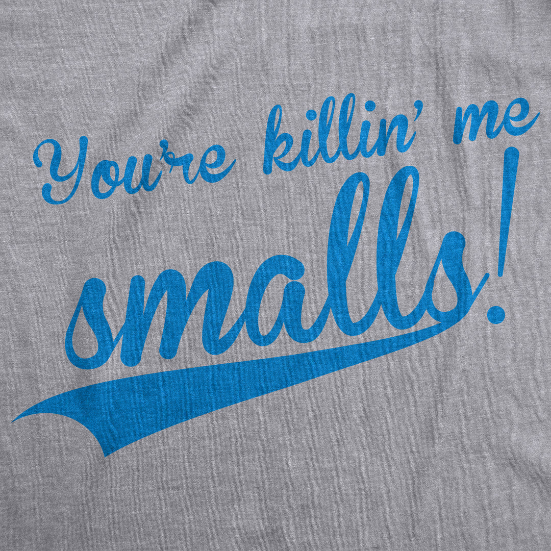 You're Killing Me Smalls Women's T Shirt