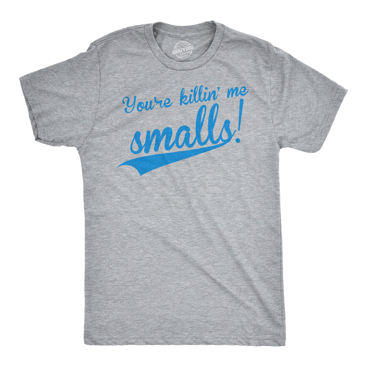 Funny You're Killing Me Smalls Mens T Shirt Nerdy TV & Movies Baseball Tee