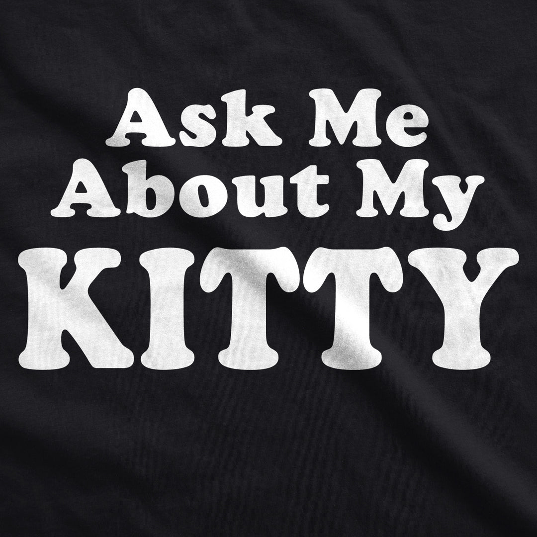 Ask Me About My Kitty Men's T Shirt