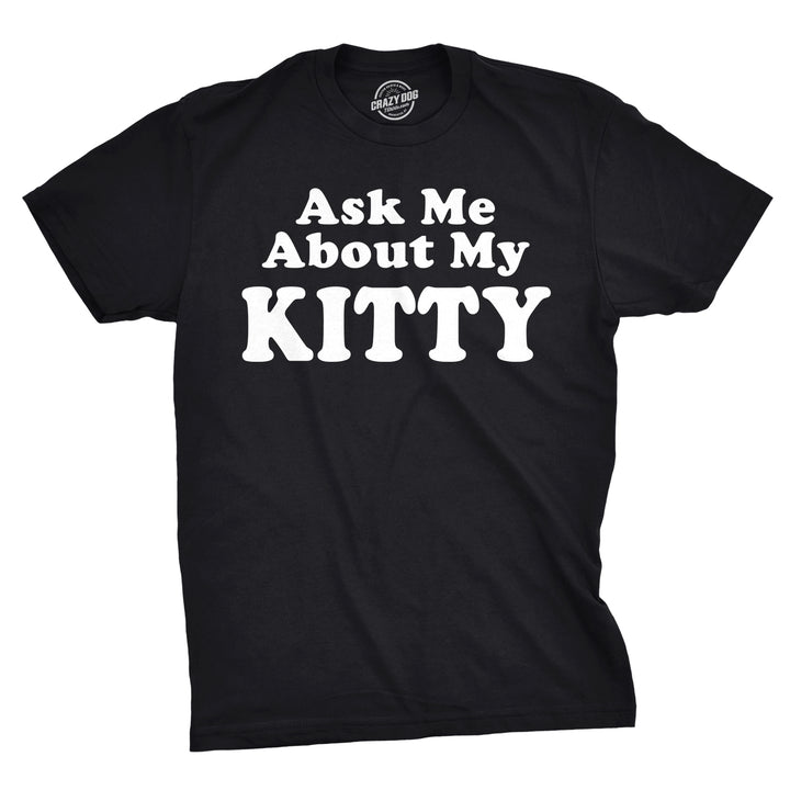 Ask Me About My Kitty Men's T Shirt