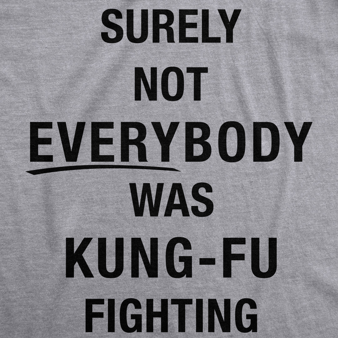 Surely Not Everybody Was Kung Fu Fighting Men's T Shirt