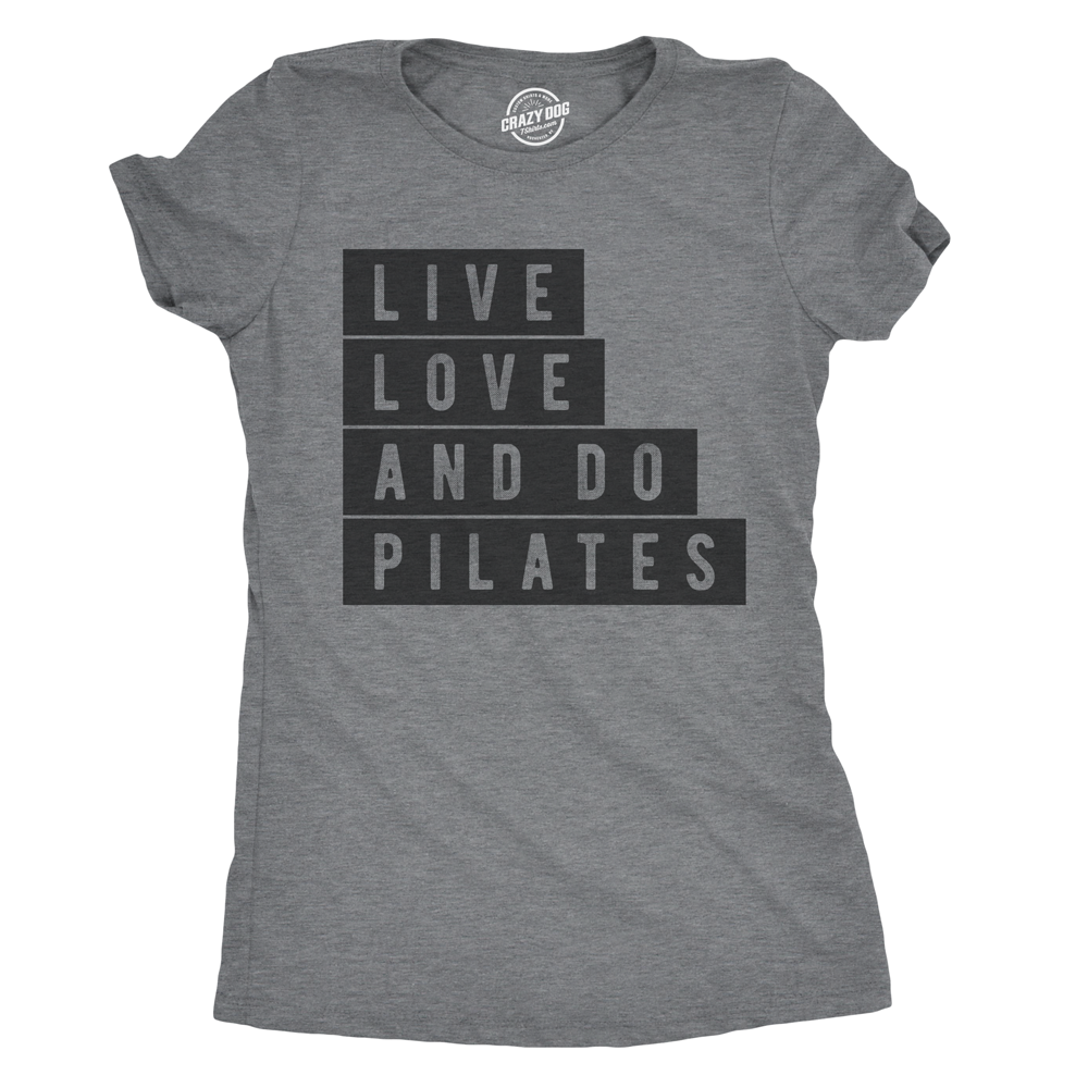 Funny Dark Heather Grey Live Love and Do Pilates Womens T Shirt Nerdy Fitness Tee