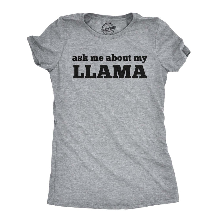 Ask Me About My Llama Women's T Shirt