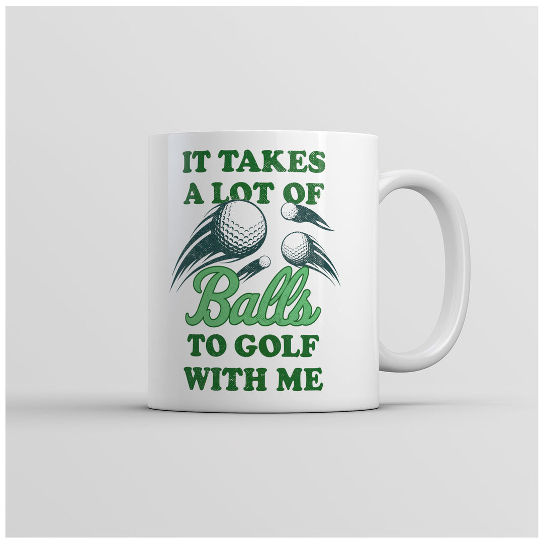 Funny White It Takes A Lot Of Balls To Golf With Me Coffee Mug Nerdy Golf sarcastic Tee