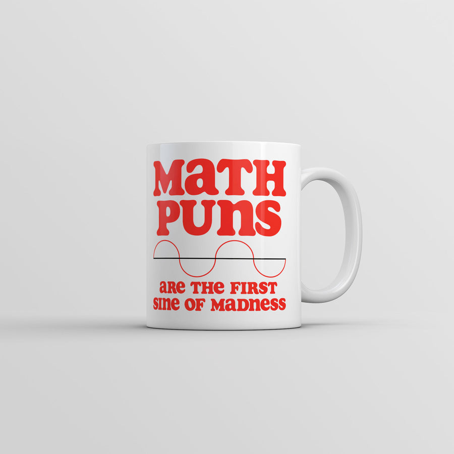 Funny White Math Puns Are The First Sine Of Madness Coffee Mug Nerdy Nerdy sarcastic Tee