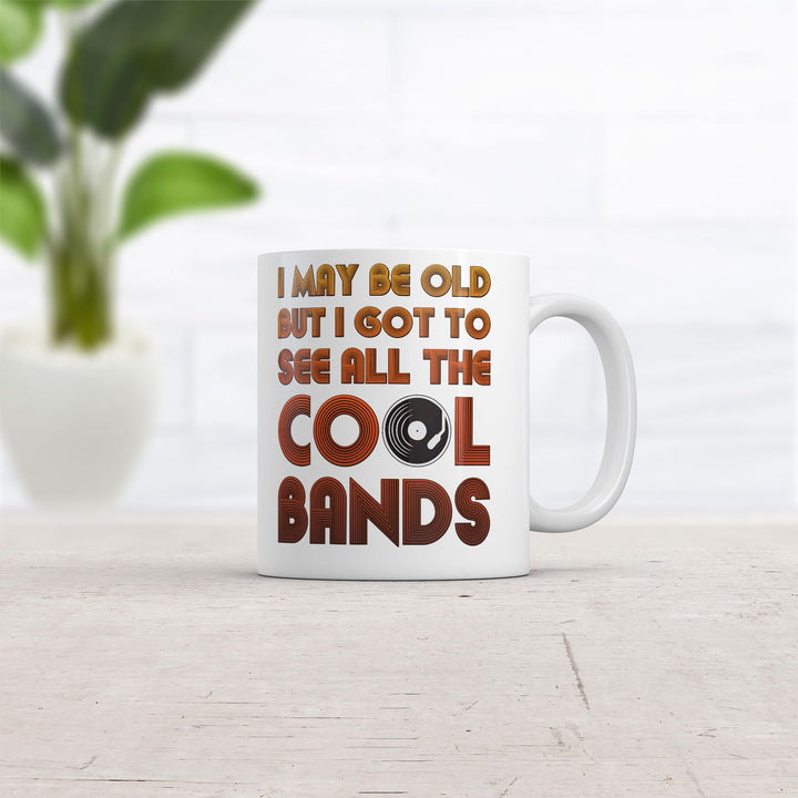 I May Be Old But I Got To See All The Cool Bands Mug