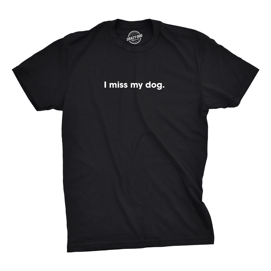 Funny I Miss My Dog Mens T Shirt Nerdy Dog Tee