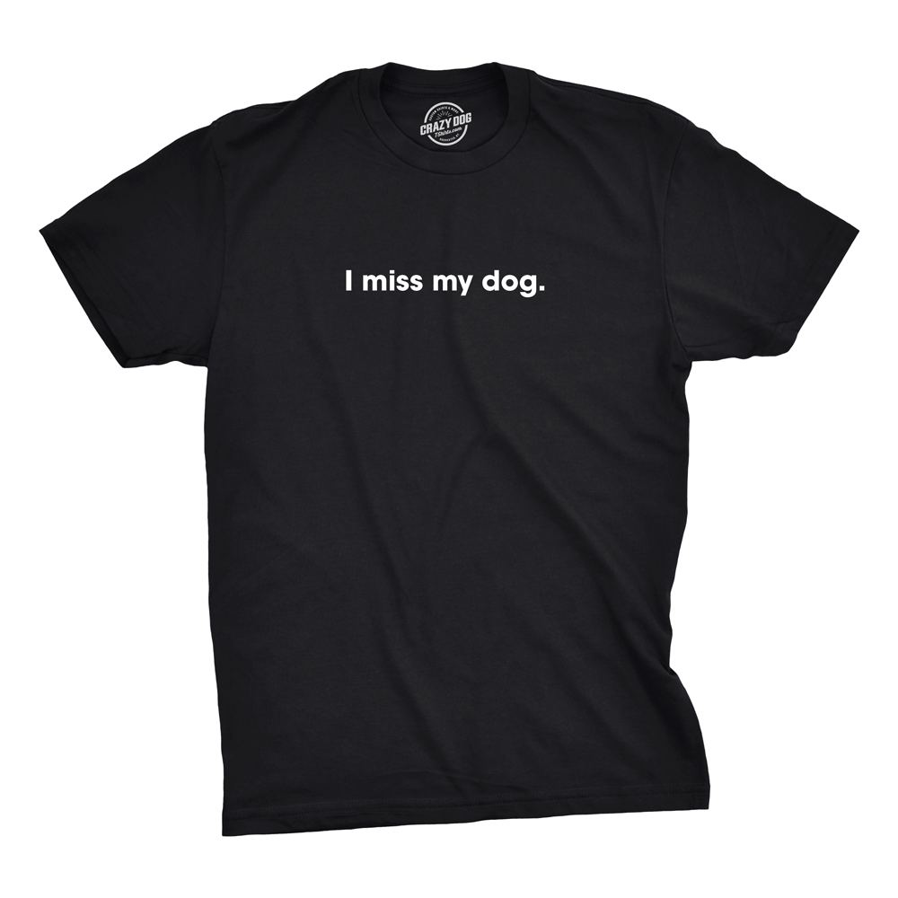 Funny Black I Miss My Dog Mens T Shirt Nerdy Dog Tee