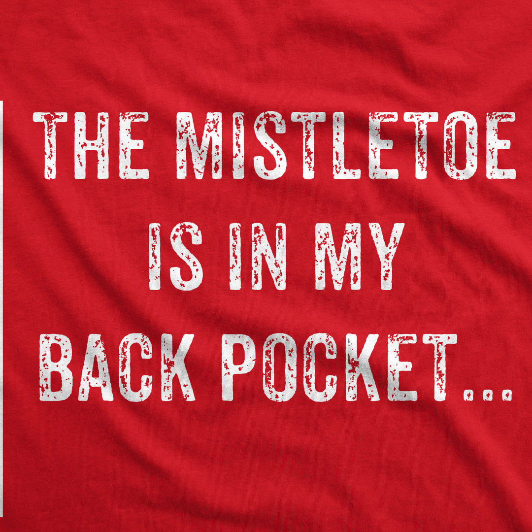 Mistletoe In the Back Pocket Men's T Shirt