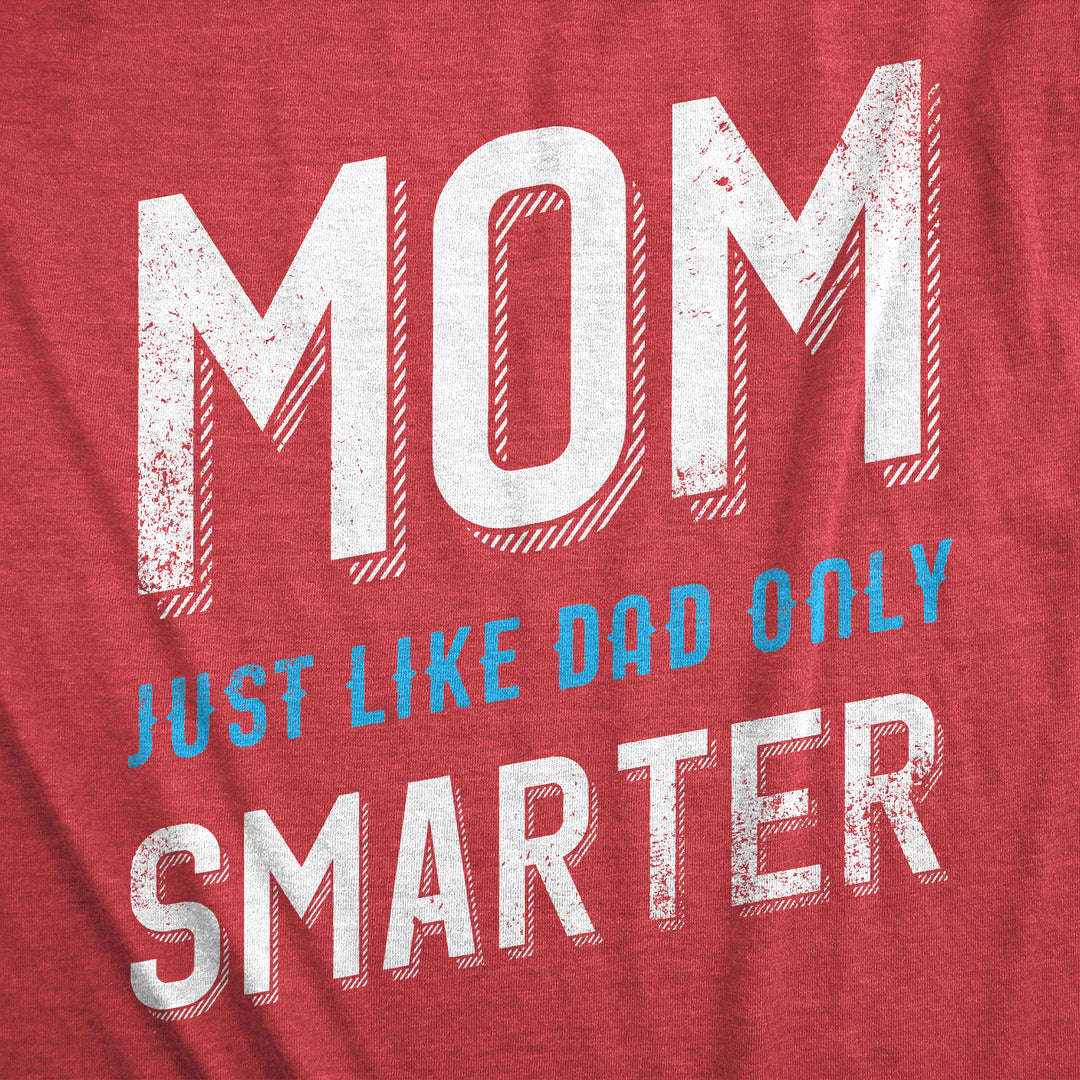 Mom Just Like My Dad But Smarter Women's T Shirt