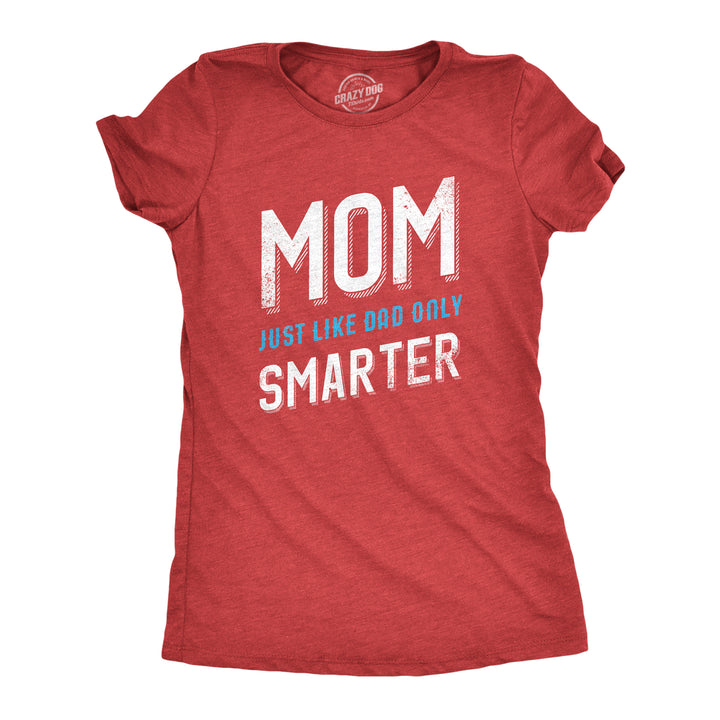 Funny Red Mom Just Like My Dad But Smarter Womens T Shirt Nerdy Mother's Day Tee