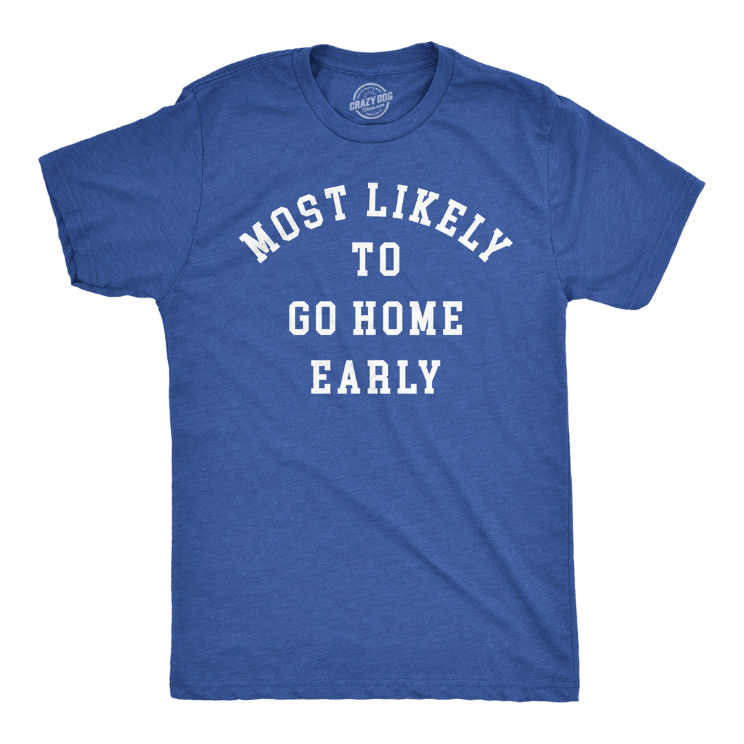 Funny Heather Royal - Most Likely To Go Home Early Most Likely To Go Home Early Mens T Shirt Nerdy office sarcastic Tee