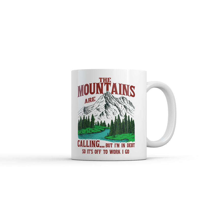 Funny White The Mountains Are Calling But Im In Debt So Its Off To Work I Go Coffee Mug Nerdy office camping Sarcastic Tee