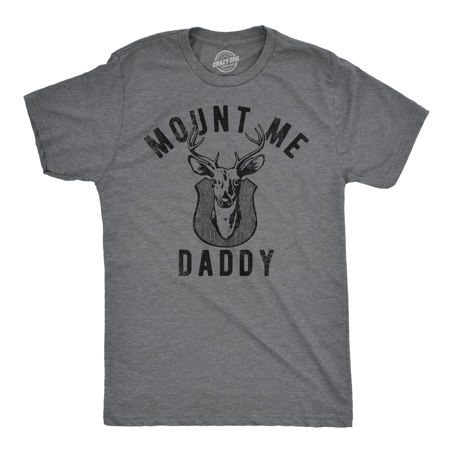 Funny Dark Heather Grey - Mount Me Daddy Mount Me Daddy Mens T Shirt Nerdy Hunting sarcastic Tee