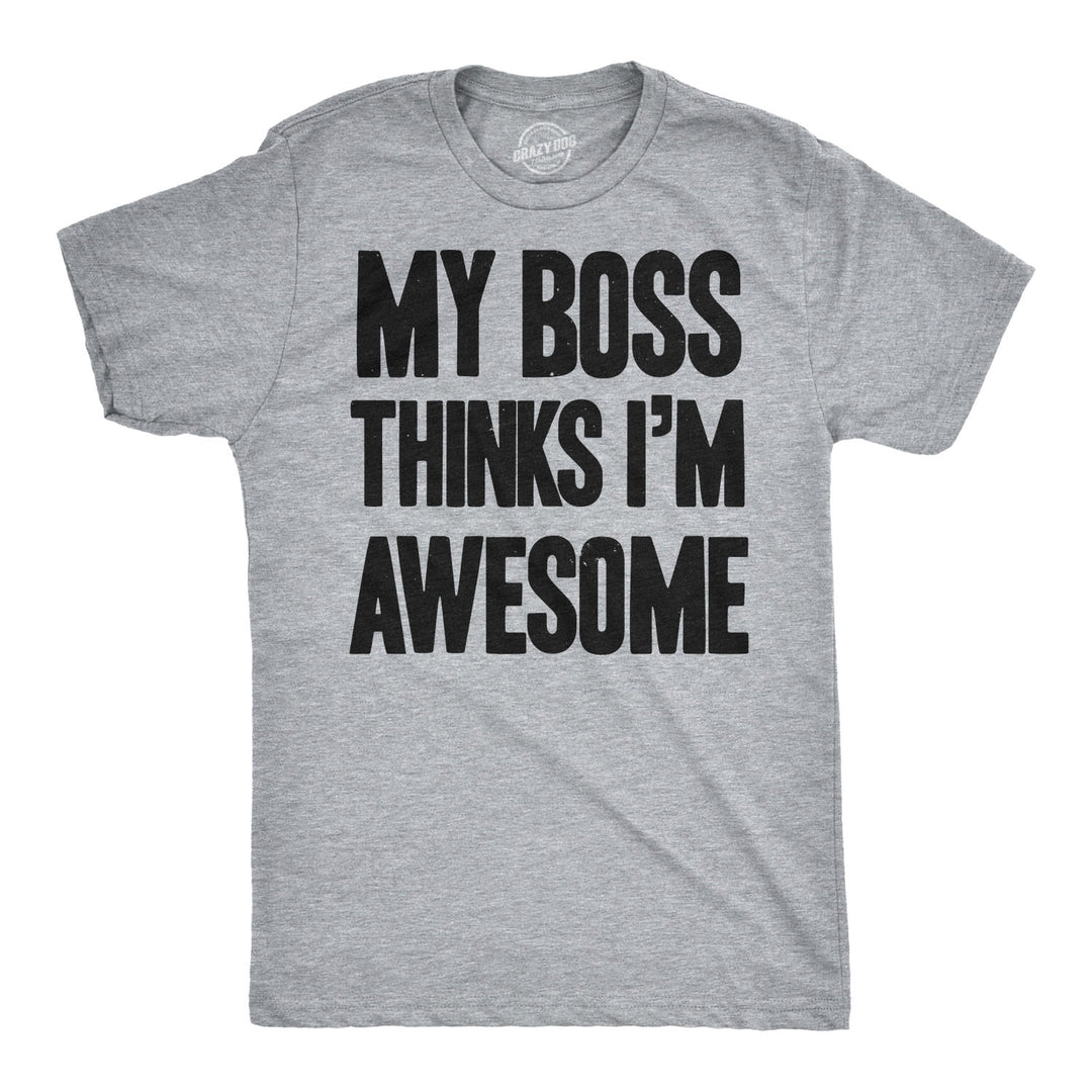 Funny Light Heather Grey My Boss Thinks I'm Awesome Mens T Shirt Nerdy office Tee