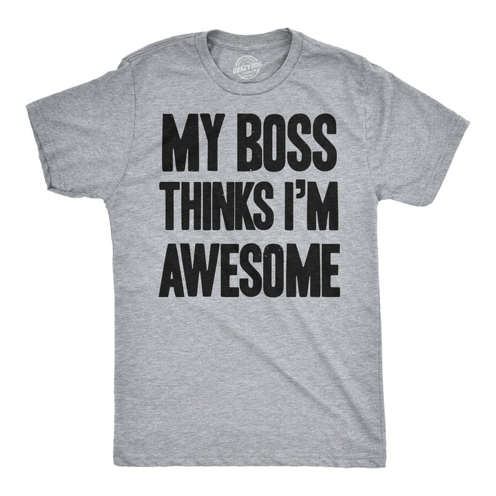 Funny Light Heather Grey My Boss Thinks I'm Awesome Mens T Shirt Nerdy office Tee