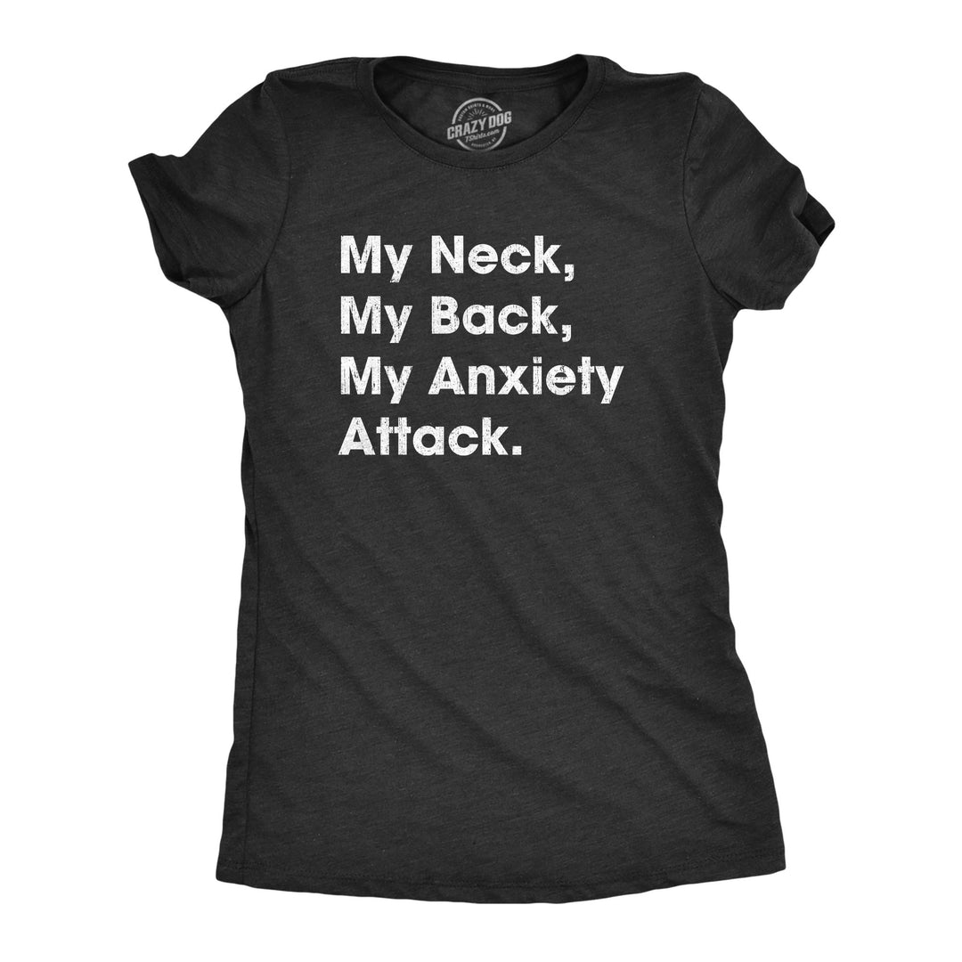 Funny Heather Black - Neck Back My Neck My Back My Anxiety Attack Womens T Shirt Nerdy Sarcastic Tee