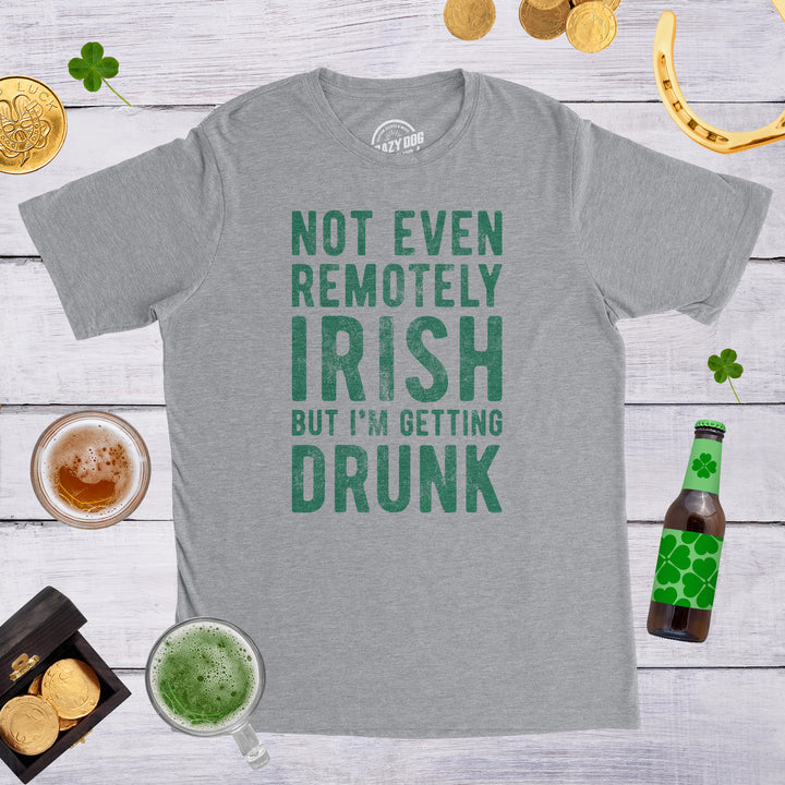 Not Even Remotely Irish But I'm Getting Drunk Men's T Shirt