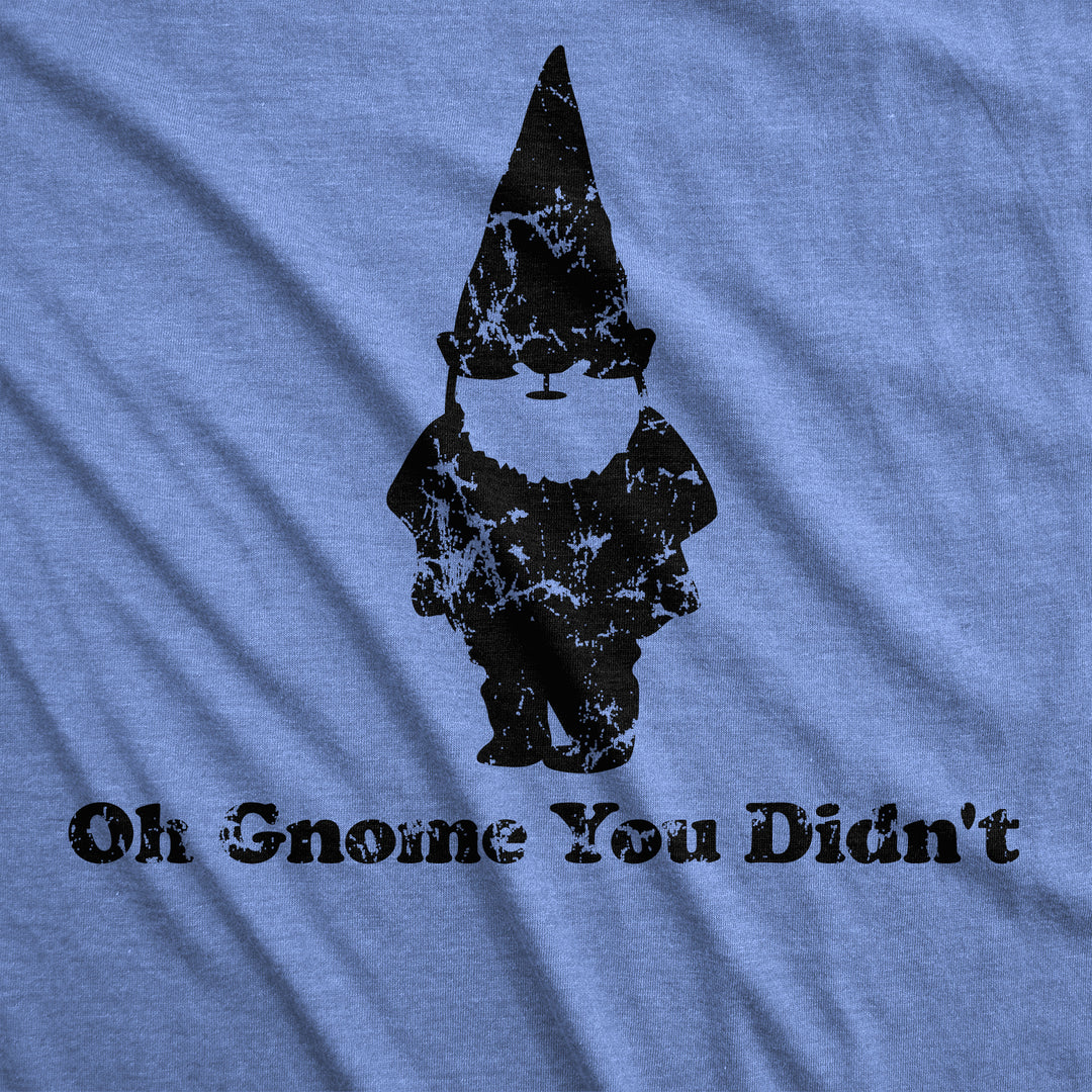 Oh Gnome You Didn't Women's T Shirt