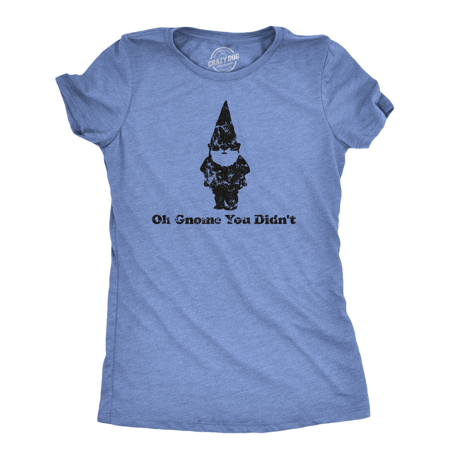 Funny Heather Light Blue Oh Gnome You Didn't Womens T Shirt Nerdy Tee