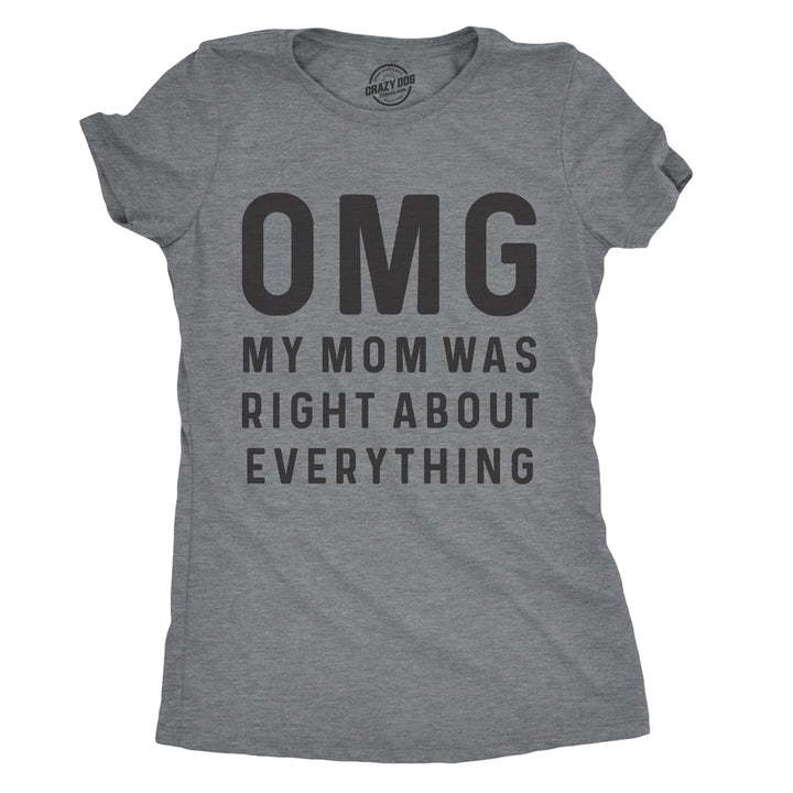 Funny Dark Heather Grey OMG My Mom Was Right About Everything Womens T Shirt Nerdy Mother's Day Tee