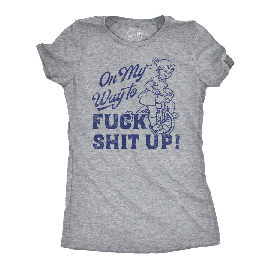 Funny Light Heather Grey - On My Way On My Way to F Shit Up Womens T Shirt Nerdy Sarcastic Tee