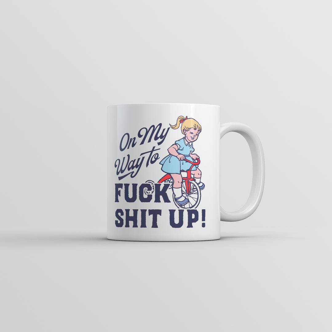 Funny White On My Way to Fuck Shit Up Coffee Mug Nerdy sarcastic Tee