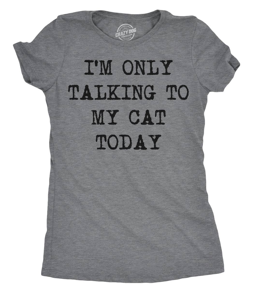 Funny Dark Heather Grey I'm Only Talking To My Cat Today Womens T Shirt Nerdy Cat Introvert Tee