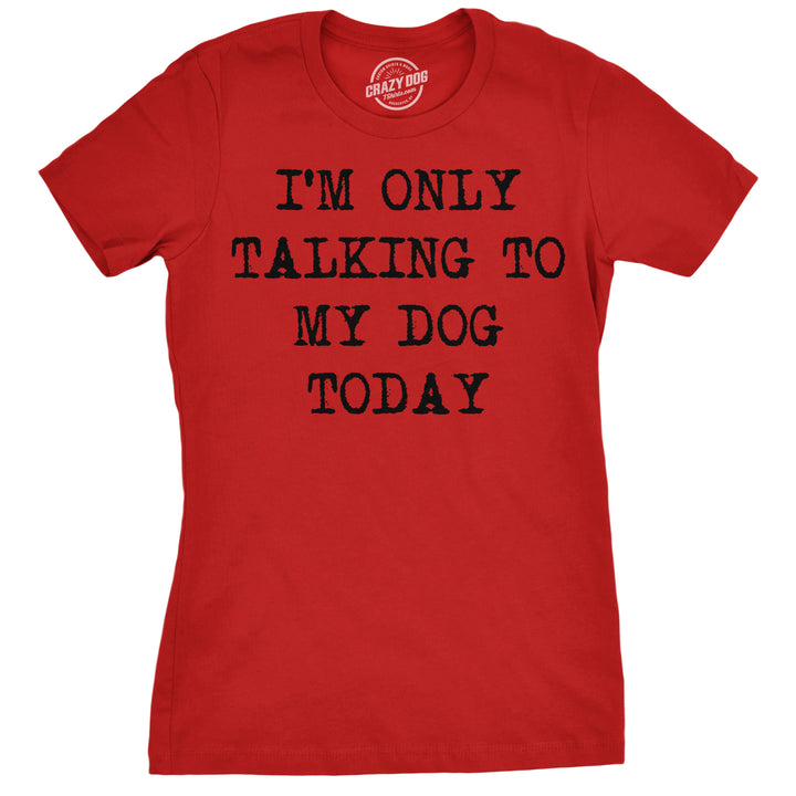 Funny Heather Red Only Talking To My Dog Today Womens T Shirt Nerdy Dog Introvert Tee