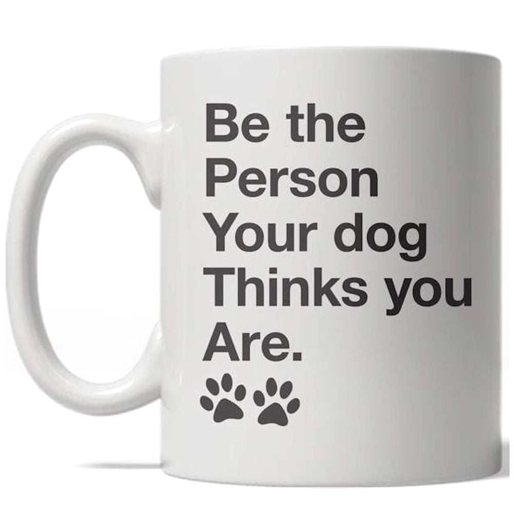 Funny White Be The Person Your Dog Thinks You Are Coffee Mug Nerdy dog Tee