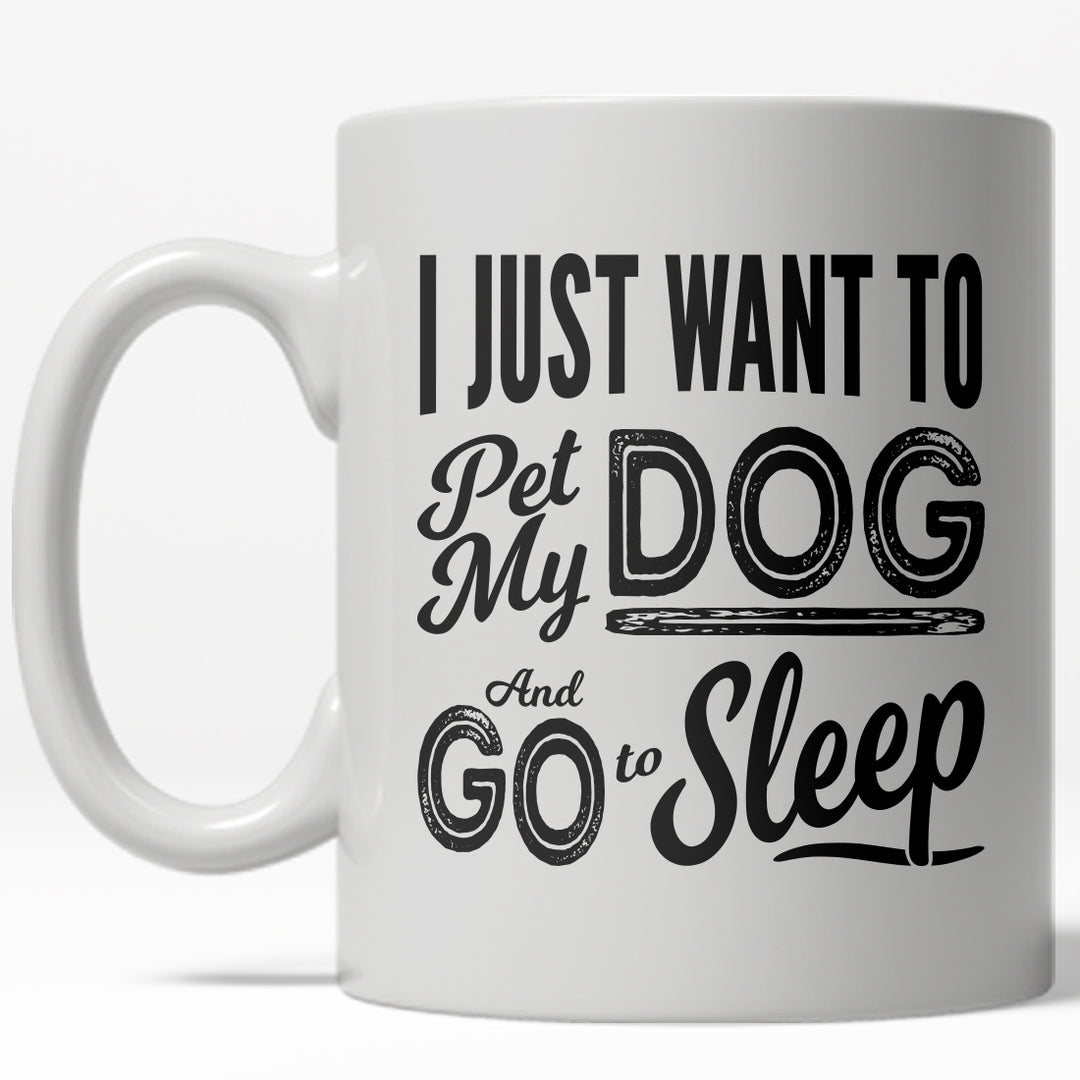 Funny White I Just Want To Pet My Dog And Go To Sleep Coffee Mug Nerdy dog Tee