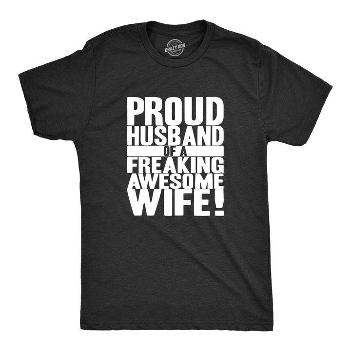 Funny Heather Black Proud Husband of a Freaking Awesome Wife Mens T Shirt Nerdy Valentine's Day wedding Tee