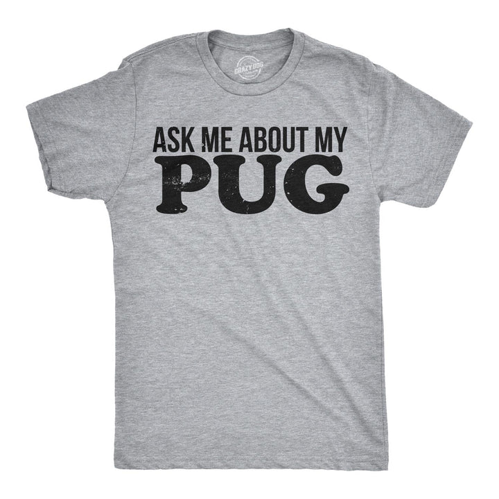 Ask Me About My Pug Flip Men's T Shirt