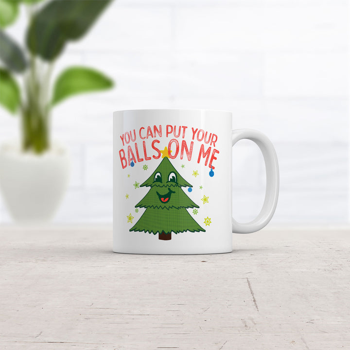 You Can Put Your Balls On Me Mug