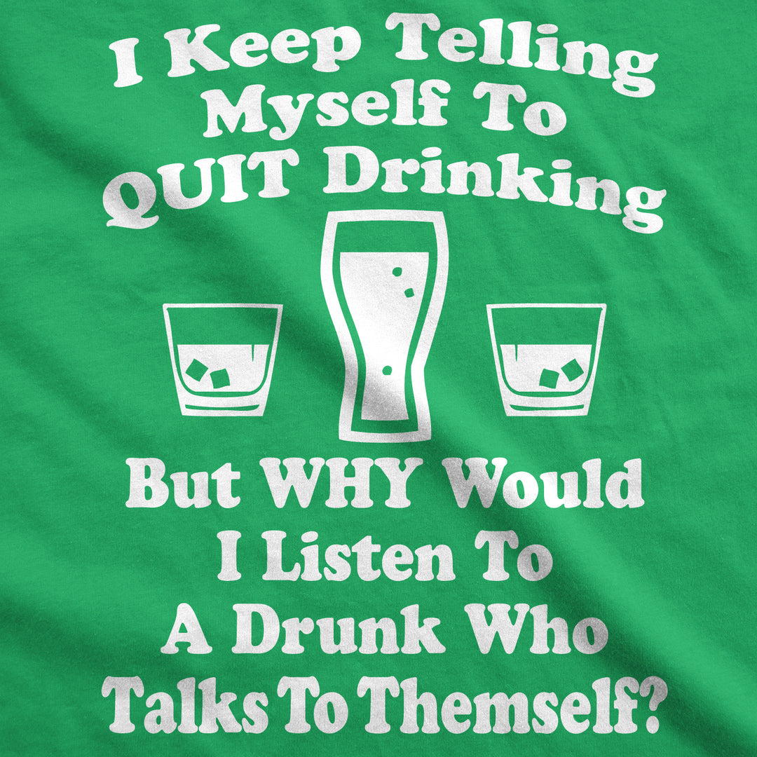 I Keep Telling Myself To Quit Drinking Men's T Shirt