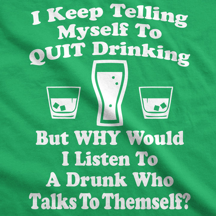 I Keep Telling Myself To Quit Drinking Men's T Shirt