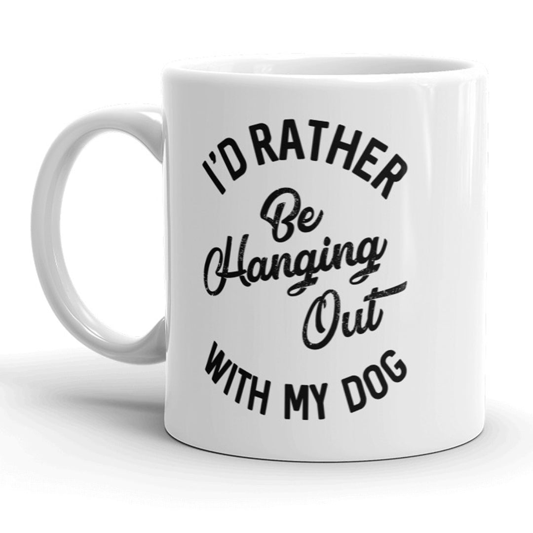 Funny White I'd Rather Be Hanging Out With My Dog Coffee Mug Nerdy dog Tee