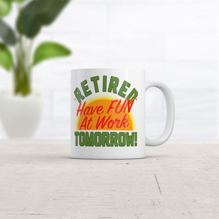 Retired Have Fun At Work Tomorrow Mug