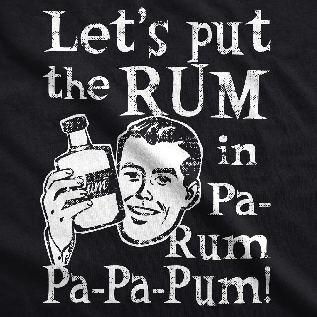 Let's Put The Rum In Pa-Rum-Pa-Pa-Pum Men's T Shirt